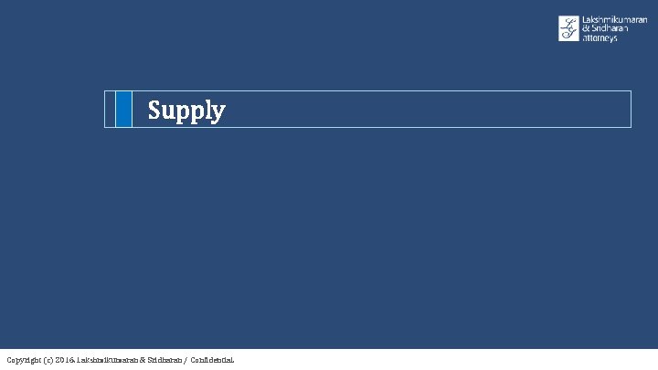 Supply Copyright (c) 2016. Lakshmikumaran & Sridharan / Confidential. 