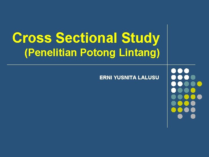Cross Sectional Study (Penelitian Potong Lintang) ERNI YUSNITA LALUSU 