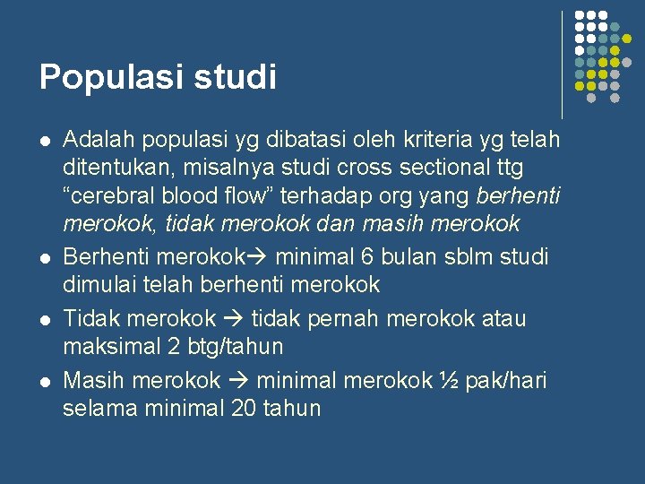 Populasi studi l l Adalah populasi yg dibatasi oleh kriteria yg telah ditentukan, misalnya