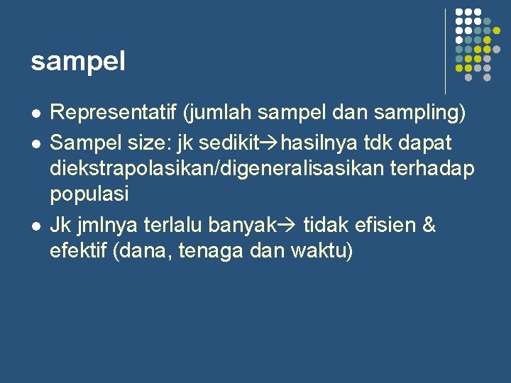 sampel l Representatif (jumlah sampel dan sampling) Sampel size: jk sedikit hasilnya tdk dapat