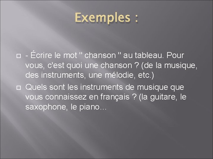 Exemples : - Écrire le mot " chanson " au tableau. Pour vous, c'est