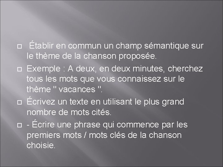  Établir en commun un champ sémantique sur le thème de la chanson proposée.