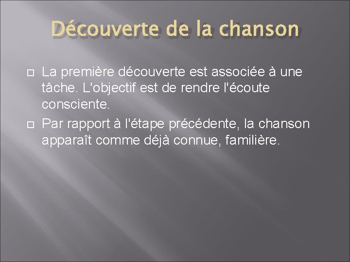 Découverte de la chanson La première découverte est associée à une tâche. L'objectif est