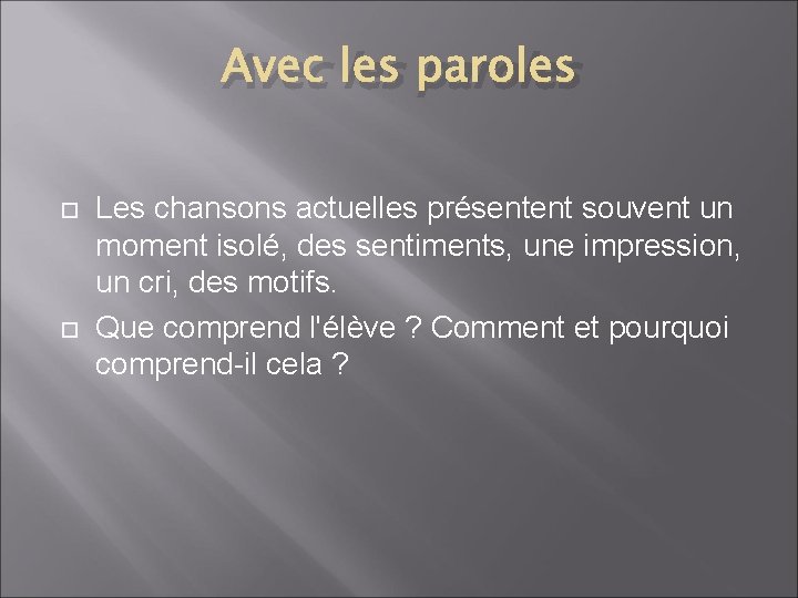 Avec les paroles Les chansons actuelles présentent souvent un moment isolé, des sentiments, une