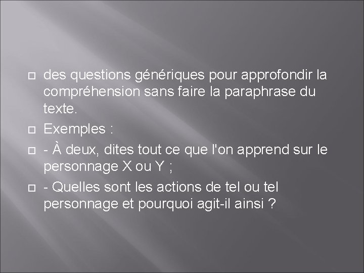  des questions génériques pour approfondir la compréhension sans faire la paraphrase du texte.