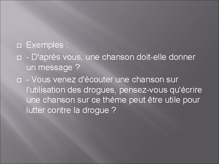  Exemples : - D'après vous, une chanson doit-elle donner un message ? -