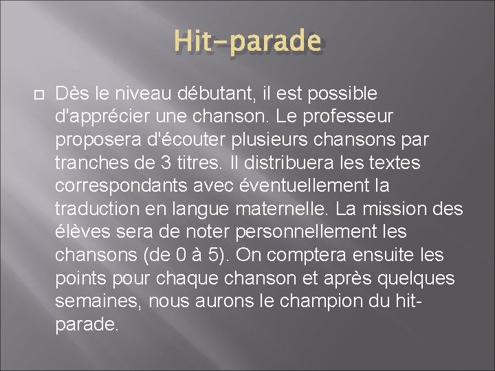 Hit-parade Dès le niveau débutant, il est possible d'apprécier une chanson. Le professeur proposera