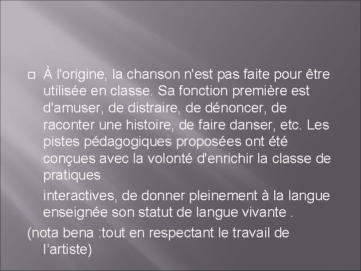 À l'origine, la chanson n'est pas faite pour être utilisée en classe. Sa fonction