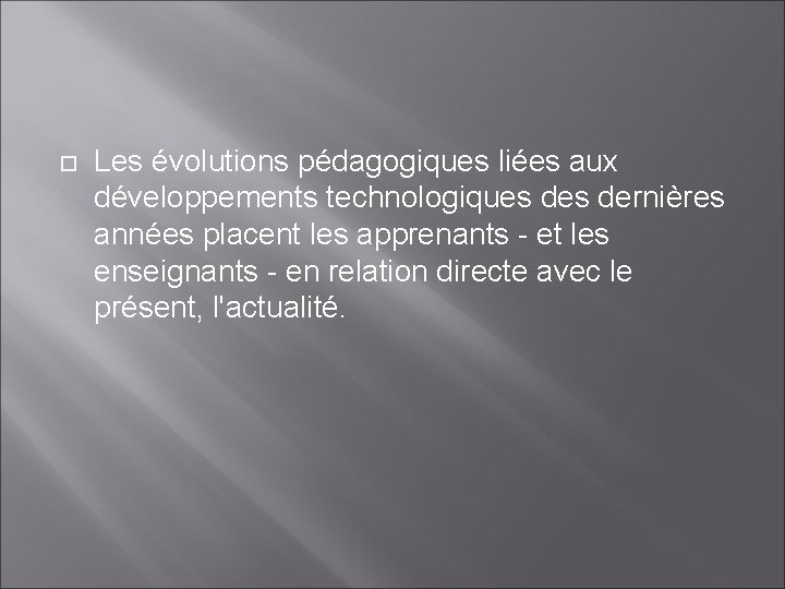  Les évolutions pédagogiques liées aux développements technologiques dernières années placent les apprenants -