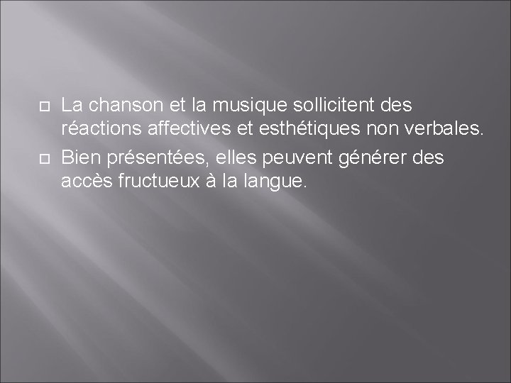  La chanson et la musique sollicitent des réactions affectives et esthétiques non verbales.