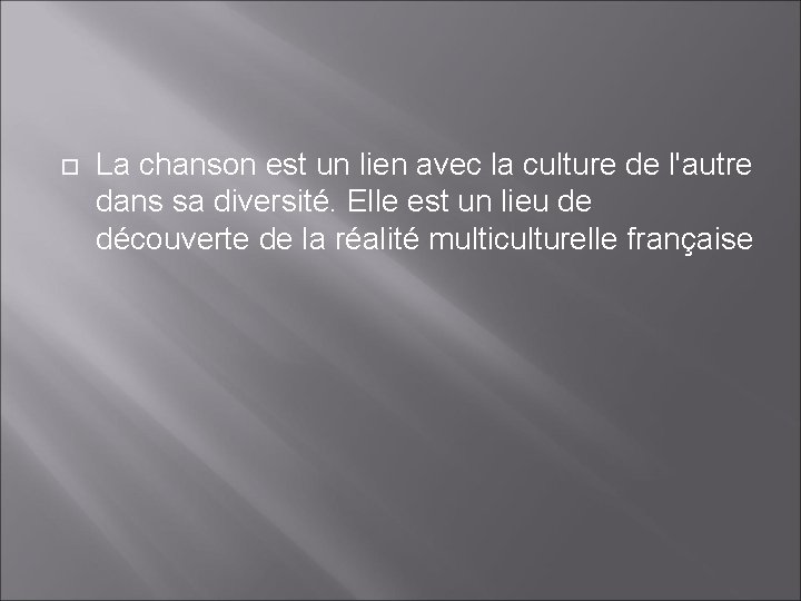  La chanson est un lien avec la culture de l'autre dans sa diversité.