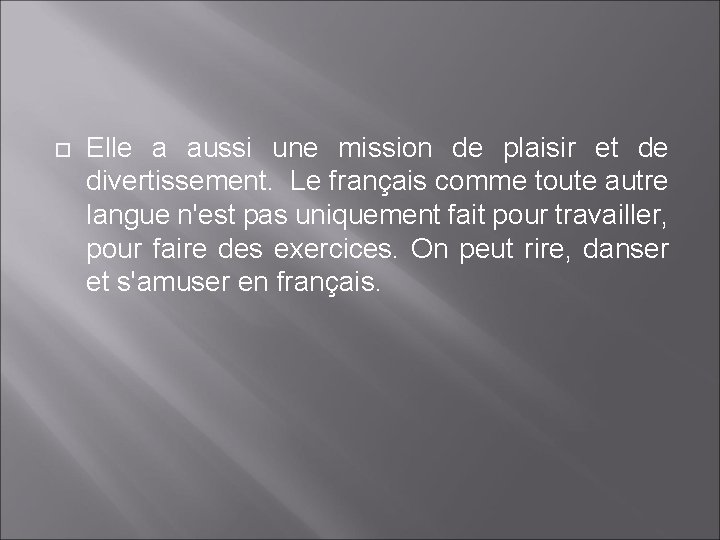  Elle a aussi une mission de plaisir et de divertissement. Le français comme