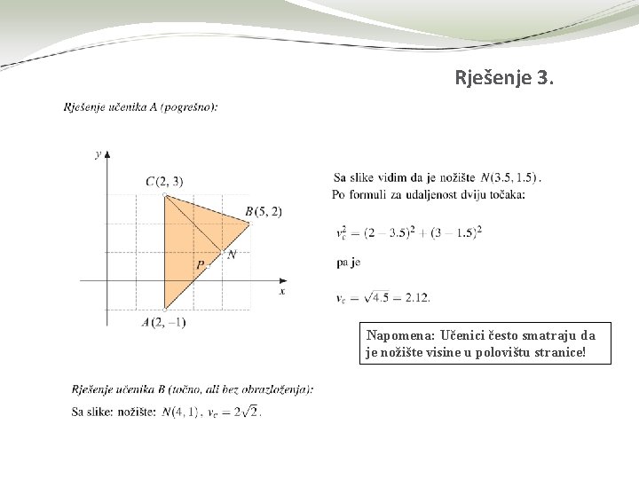 Rješenje 3. Napomena: Učenici često smatraju da je nožište visine u polovištu stranice! 