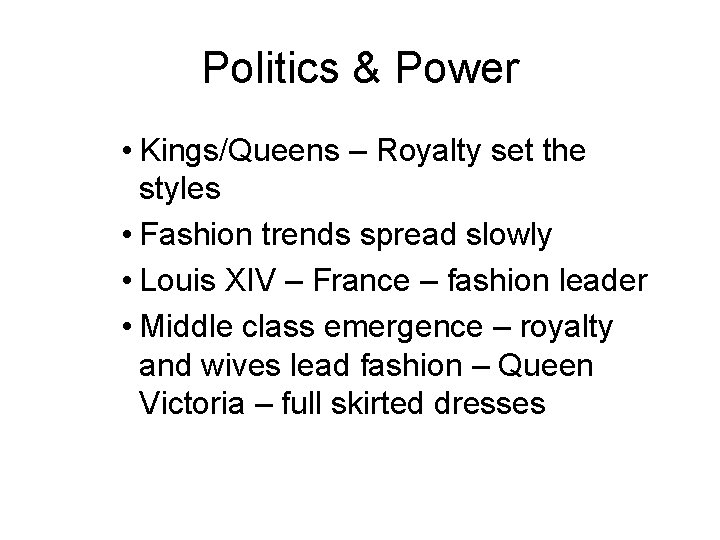 Politics & Power • Kings/Queens – Royalty set the styles • Fashion trends spread