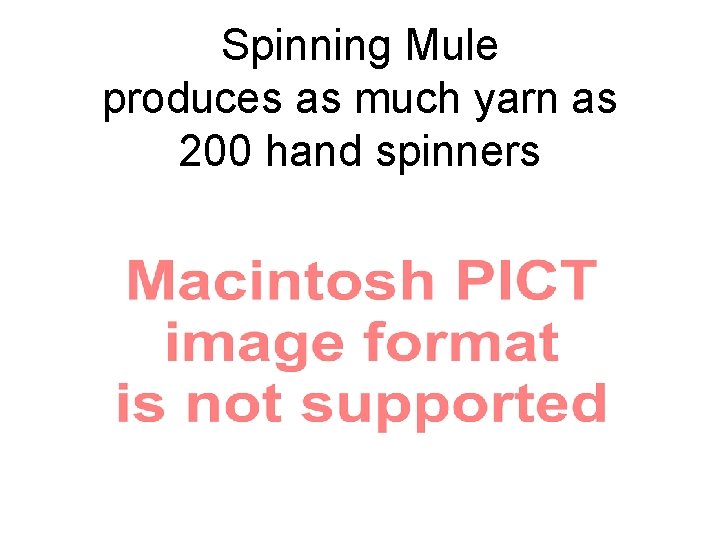 Spinning Mule produces as much yarn as 200 hand spinners 