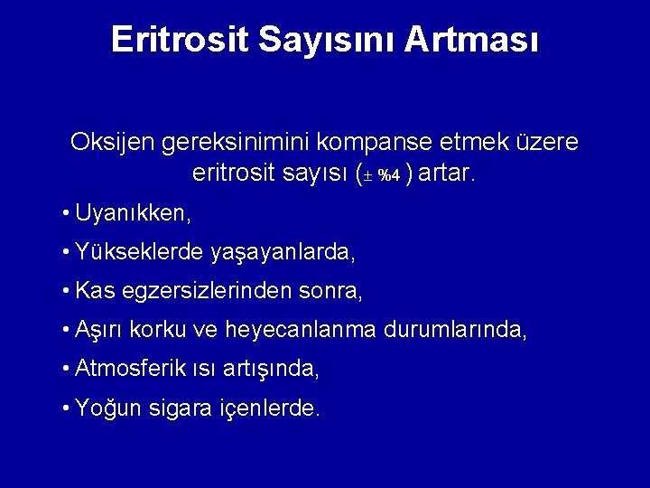 Eritrosit Sayısını Artması Oksijen gereksinimini kompanse etmek üzere eritrosit sayısı ( %4 ) artar. Eritrosit Sayısını Artması Oksijen gereksinimini kompanse etmek üzere eritrosit sayısı ( %4 ) artar.