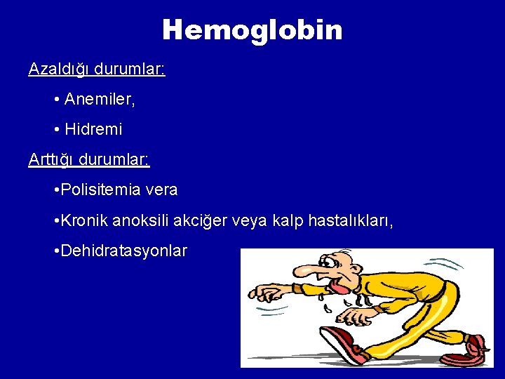 Hemoglobin Azaldığı durumlar: • Anemiler, • Hidremi Arttığı durumlar: • Polisitemia vera • Kronik Hemoglobin Azaldığı durumlar: • Anemiler, • Hidremi Arttığı durumlar: • Polisitemia vera • Kronik