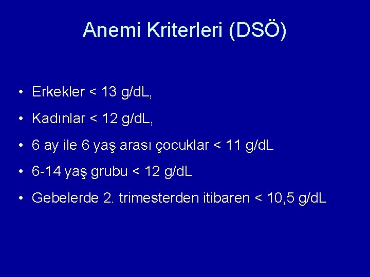 Anemi Kriterleri (DSÖ) • Erkekler < 13 g/d. L, • Kadınlar < 12 g/d. Anemi Kriterleri (DSÖ) • Erkekler < 13 g/d. L, • Kadınlar < 12 g/d.
