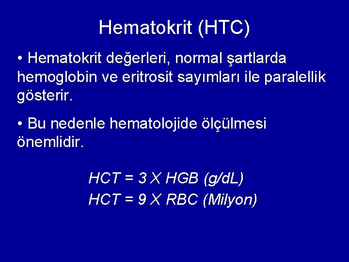 Hematokrit (HTC) • Hematokrit değerleri, normal şartlarda hemoglobin ve eritrosit sayımları ile paralellik gösterir. Hematokrit (HTC) • Hematokrit değerleri, normal şartlarda hemoglobin ve eritrosit sayımları ile paralellik gösterir.