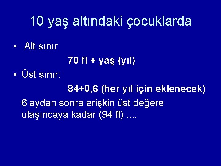 10 yaş altındaki çocuklarda • Alt sınır 70 fl + yaş (yıl) • Üst 10 yaş altındaki çocuklarda • Alt sınır 70 fl + yaş (yıl) • Üst