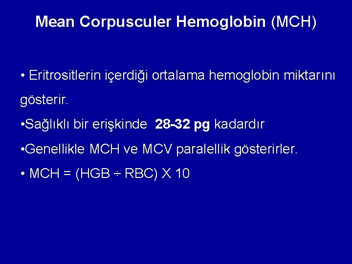 Mean Corpusculer Hemoglobin (MCH) • Eritrositlerin içerdiği ortalama hemoglobin miktarını gösterir. • Sağlıklı bir Mean Corpusculer Hemoglobin (MCH) • Eritrositlerin içerdiği ortalama hemoglobin miktarını gösterir. • Sağlıklı bir