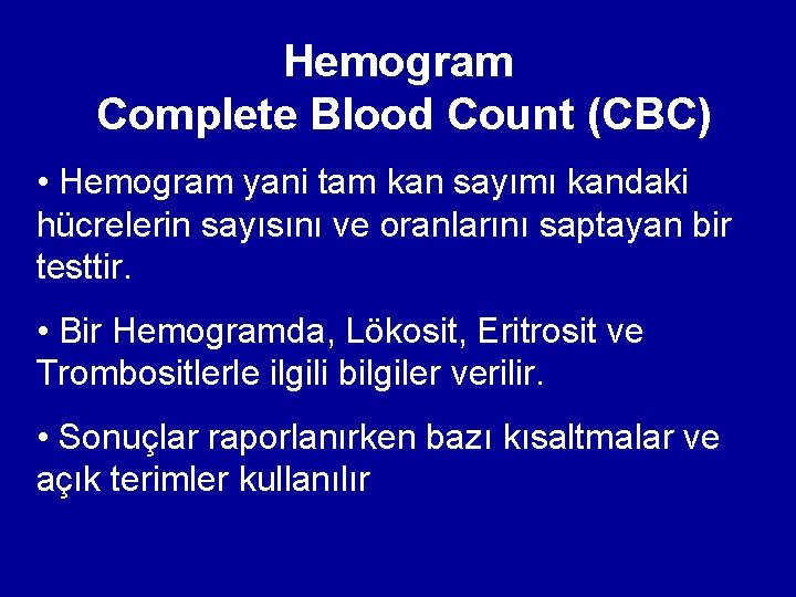 Hemogram Complete Blood Count (CBC) • Hemogram yani tam kan sayımı kandaki hücrelerin sayısını Hemogram Complete Blood Count (CBC) • Hemogram yani tam kan sayımı kandaki hücrelerin sayısını