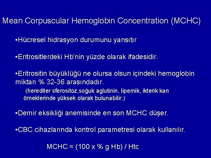 Mean Corpuscular Hemoglobin Concentration (MCHC) • Hücresel hidrasyon durumunu yansıtır • Eritrositlerdeki Hb’nin yüzde Mean Corpuscular Hemoglobin Concentration (MCHC) • Hücresel hidrasyon durumunu yansıtır • Eritrositlerdeki Hb’nin yüzde