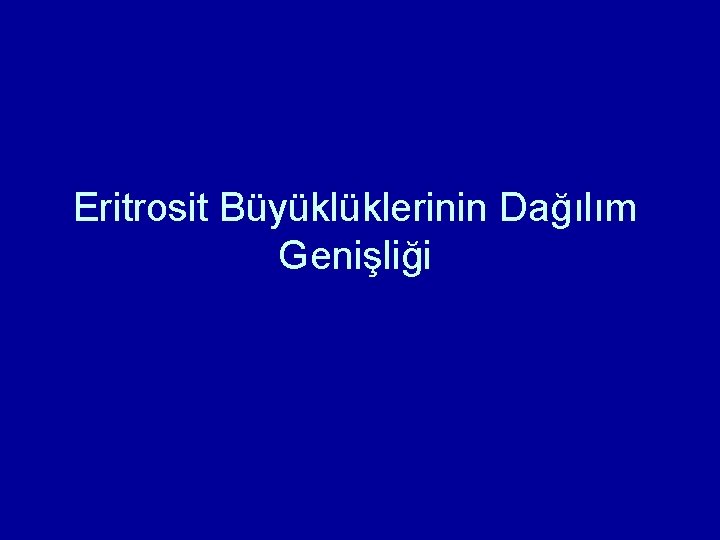 Eritrosit Büyüklüklerinin Dağılım Genişliği Eritrosit Büyüklüklerinin Dağılım Genişliği
