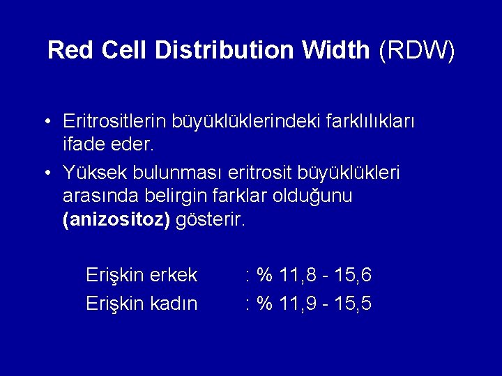 Red Cell Distribution Width (RDW) • Eritrositlerin büyüklüklerindeki farklılıkları ifade eder. • Yüksek bulunması Red Cell Distribution Width (RDW) • Eritrositlerin büyüklüklerindeki farklılıkları ifade eder. • Yüksek bulunması
