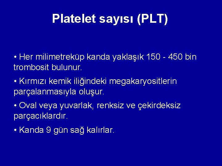 Platelet sayısı (PLT) • Her milimetreküp kanda yaklaşık 150 - 450 bin trombosit bulunur. Platelet sayısı (PLT) • Her milimetreküp kanda yaklaşık 150 - 450 bin trombosit bulunur.