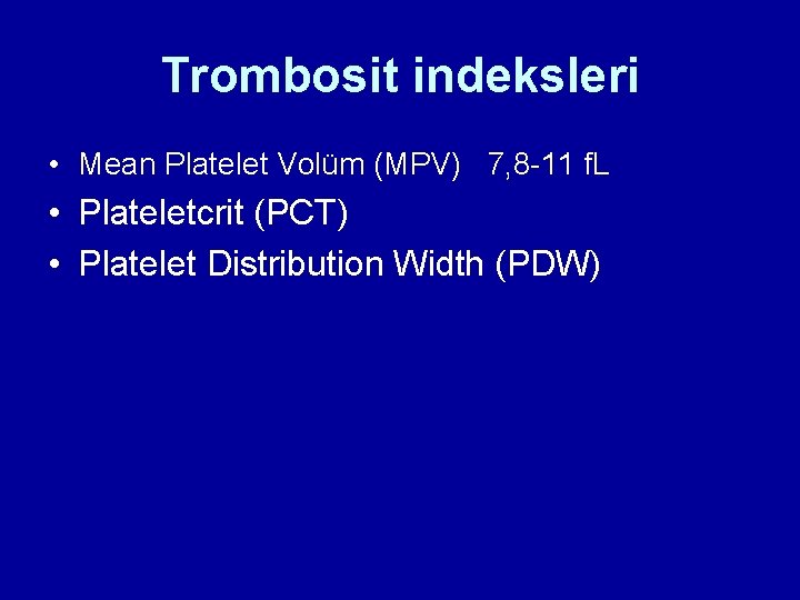 Trombosit indeksleri • Mean Platelet Volüm (MPV) 7, 8 -11 f. L • Plateletcrit Trombosit indeksleri • Mean Platelet Volüm (MPV) 7, 8 -11 f. L • Plateletcrit