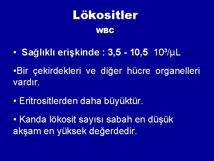 Lökositler WBC • Sağlıklı erişkinde : 3, 5 - 10, 5 10³/µL • Bir Lökositler WBC • Sağlıklı erişkinde : 3, 5 - 10, 5 10³/µL • Bir