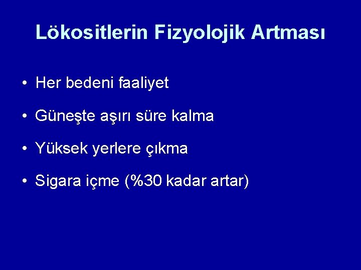 Lökositlerin Fizyolojik Artması • Her bedeni faaliyet • Güneşte aşırı süre kalma • Yüksek Lökositlerin Fizyolojik Artması • Her bedeni faaliyet • Güneşte aşırı süre kalma • Yüksek