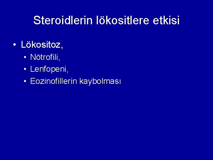 Steroidlerin lökositlere etkisi • Lökositoz, • Nötrofili, • Lenfopeni, • Eozinofillerin kaybolması Steroidlerin lökositlere etkisi • Lökositoz, • Nötrofili, • Lenfopeni, • Eozinofillerin kaybolması