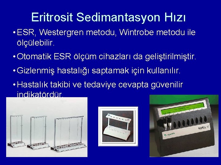 Eritrosit Sedimantasyon Hızı • ESR, Westergren metodu, Wintrobe metodu ile ölçülebilir. • Otomatik ESR Eritrosit Sedimantasyon Hızı • ESR, Westergren metodu, Wintrobe metodu ile ölçülebilir. • Otomatik ESR