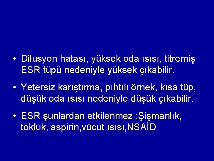 • Dilusyon hatası, yüksek oda ısısı, titremiş ESR tüpü nedeniyle yüksek çıkabilir. • • Dilusyon hatası, yüksek oda ısısı, titremiş ESR tüpü nedeniyle yüksek çıkabilir. •