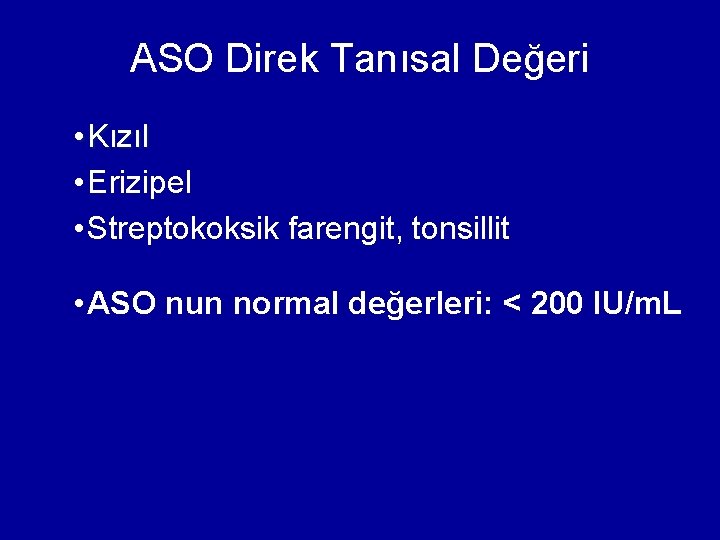 ASO Direk Tanısal Değeri • Kızıl • Erizipel • Streptokoksik farengit, tonsillit • ASO ASO Direk Tanısal Değeri • Kızıl • Erizipel • Streptokoksik farengit, tonsillit • ASO