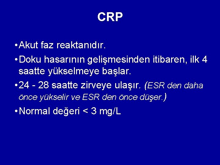 CRP • Akut faz reaktanıdır. • Doku hasarının gelişmesinden itibaren, ilk 4 saatte yükselmeye CRP • Akut faz reaktanıdır. • Doku hasarının gelişmesinden itibaren, ilk 4 saatte yükselmeye