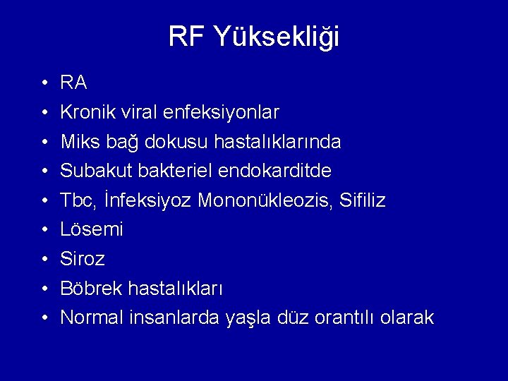 RF Yüksekliği • • • RA Kronik viral enfeksiyonlar Miks bağ dokusu hastalıklarında Subakut RF Yüksekliği • • • RA Kronik viral enfeksiyonlar Miks bağ dokusu hastalıklarında Subakut