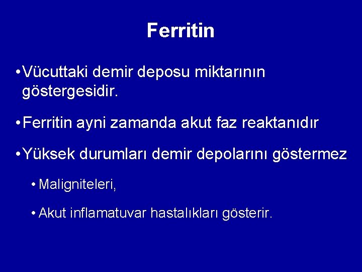 Ferritin • Vücuttaki demir deposu miktarının göstergesidir. • Ferritin ayni zamanda akut faz reaktanıdır Ferritin • Vücuttaki demir deposu miktarının göstergesidir. • Ferritin ayni zamanda akut faz reaktanıdır