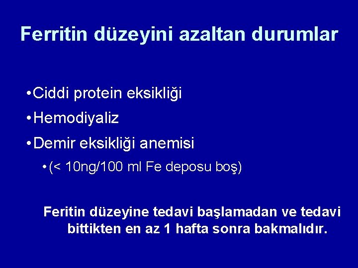 Ferritin düzeyini azaltan durumlar • Ciddi protein eksikliği • Hemodiyaliz • Demir eksikliği anemisi Ferritin düzeyini azaltan durumlar • Ciddi protein eksikliği • Hemodiyaliz • Demir eksikliği anemisi