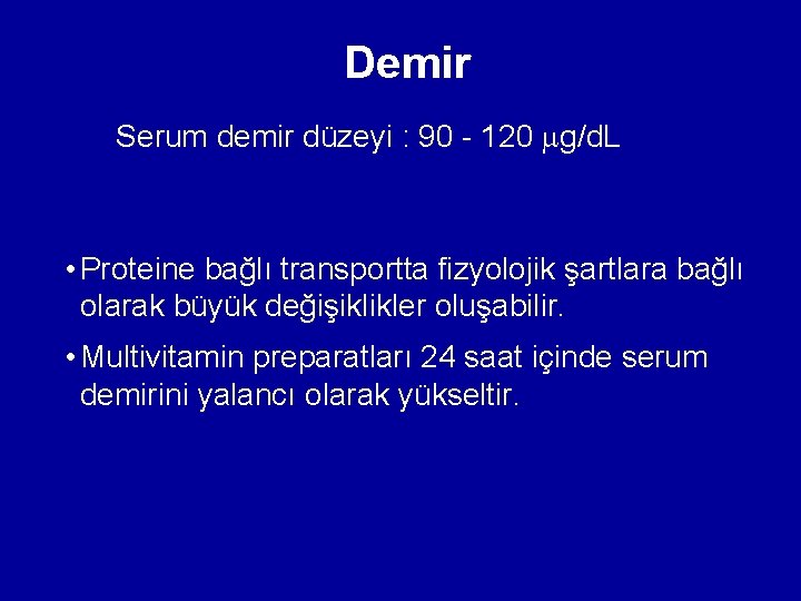 Demir Serum demir düzeyi : 90 - 120 g/d. L • Proteine bağlı transportta Demir Serum demir düzeyi : 90 - 120 g/d. L • Proteine bağlı transportta