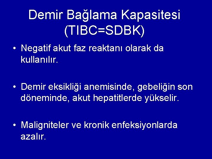 Demir Bağlama Kapasitesi (TIBC=SDBK) • Negatif akut faz reaktanı olarak da kullanılır. • Demir Demir Bağlama Kapasitesi (TIBC=SDBK) • Negatif akut faz reaktanı olarak da kullanılır. • Demir