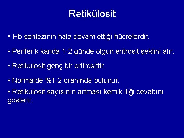 Retikülosit • Hb sentezinin hala devam ettiği hücrelerdir. • Periferik kanda 1 -2 günde Retikülosit • Hb sentezinin hala devam ettiği hücrelerdir. • Periferik kanda 1 -2 günde