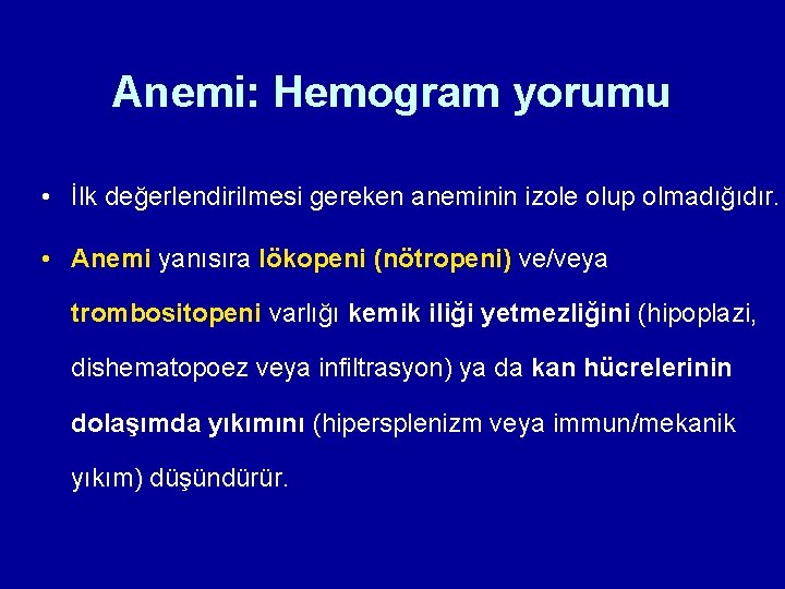 Anemi: Hemogram yorumu • İlk değerlendirilmesi gereken aneminin izole olup olmadığıdır. • Anemi yanısıra Anemi: Hemogram yorumu • İlk değerlendirilmesi gereken aneminin izole olup olmadığıdır. • Anemi yanısıra