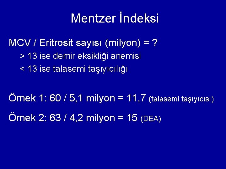 Mentzer İndeksi MCV / Eritrosit sayısı (milyon) = ? > 13 ise demir eksikliği Mentzer İndeksi MCV / Eritrosit sayısı (milyon) = ? > 13 ise demir eksikliği