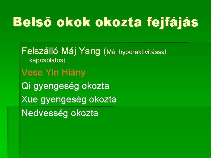 Belső okok okozta fejfájás Felszálló Máj Yang (Máj hyperaktivitással kapcsolatos) Vese Yin Hiány Qi