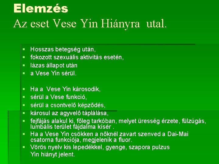 Elemzés Az eset Vese Yin Hiányra utal. Hosszas betegség után, fokozott szexuális aktivitás esetén,