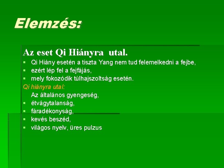 Elemzés: Az eset Qi Hiányra utal. Qi Hiány esetén a tiszta Yang nem tud