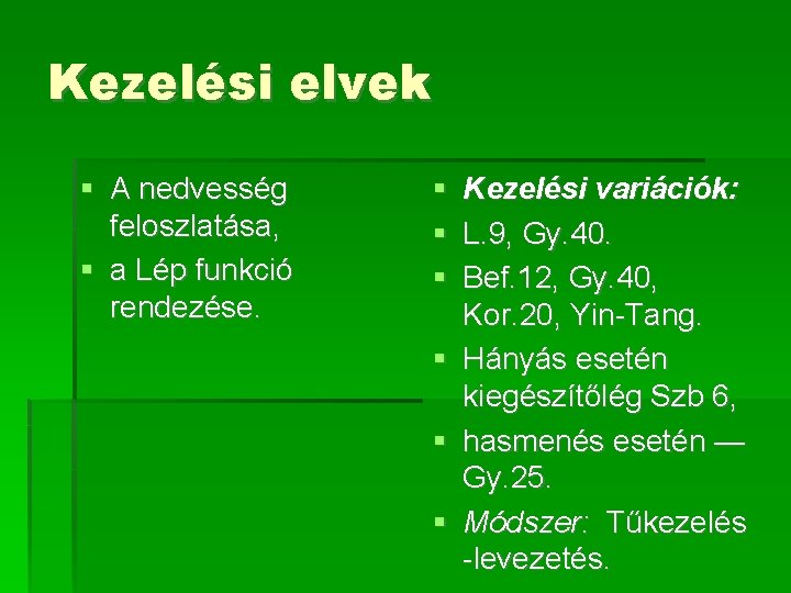 Kezelési elvek A nedvesség feloszlatása, a Lép funkció rendezése. Kezelési variációk: L. 9, Gy.